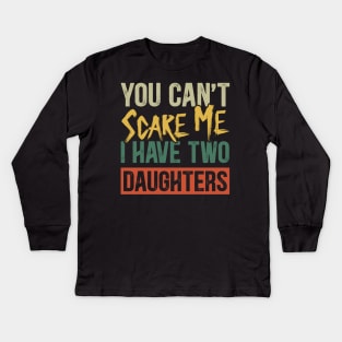 You Can't Scare Me I Have Two Daughters Funny Dad Kids Long Sleeve T-Shirt